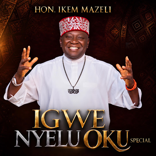 Ikem Mazeli – Igwe Nyelu Oku Special