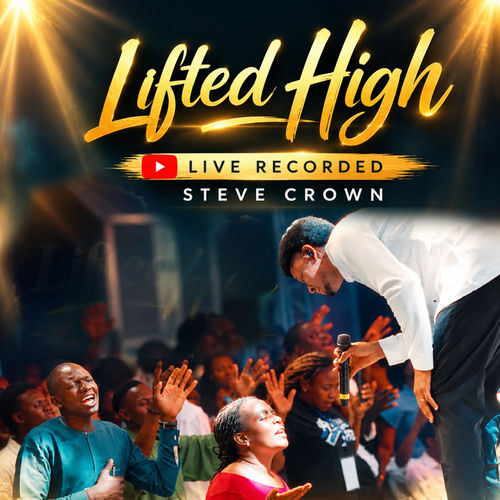 Steve Crown – Lifted High
