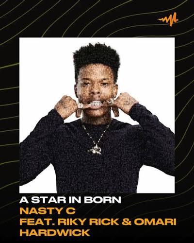 Nasty C – A Star Is Born ft Riky Rick & Omari Hardwick